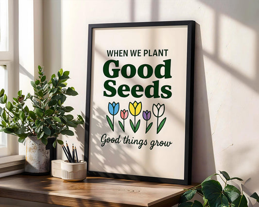 Positive Emotion | When We Plant Seeds Good Things Grow – Garden Quote wall art print, modern home decor, unframed artwork by Nomad & Nest