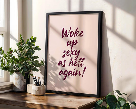 Positive Emotion | Woke Up Sexy As Hell Quote Print | Confident Bold Typography Wall Art wall art print, modern home decor, unframed artwork by Nomad & Nest