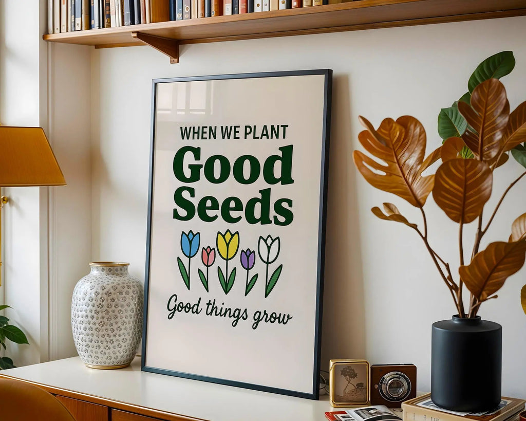 Positive Emotion | When We Plant Seeds Good Things Grow – Garden Quote wall art print, modern home decor, unframed artwork by Nomad & Nest