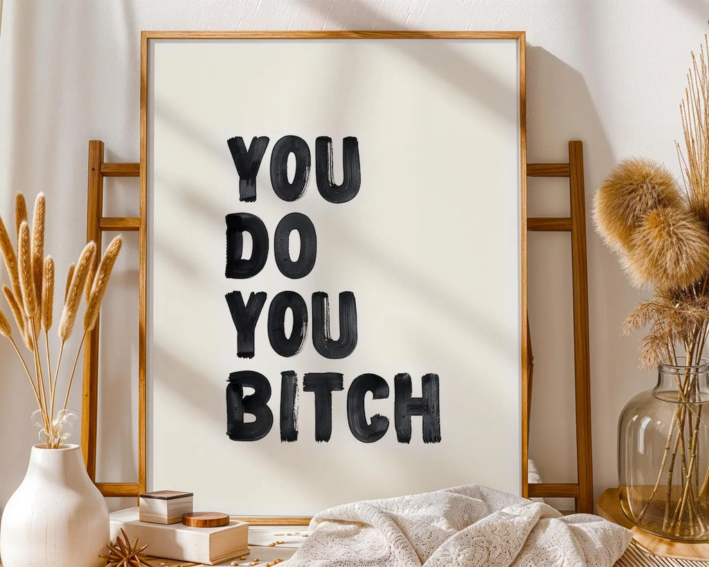 Positive Emotion | Do You Bitch Bold Quote Print | Minimalist Typography wall art print, modern home decor, unframed artwork by Nomad & Nest