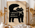 Funny Black Cat Art Print | I Meowed What I Meowed Quote wall art print, modern home decor, unframed artwork by Nomad & Nest