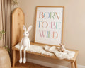 Playroom Ideas | Born To Be Wild Nursery Print | Modern Typography Wall Art wall art print, modern home decor, unframed artwork by Nomad & Nest