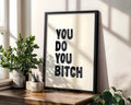 Positive Emotion | Do You Bitch Bold Quote Print | Minimalist Typography wall art print, modern home decor, unframed artwork by Nomad & Nest
