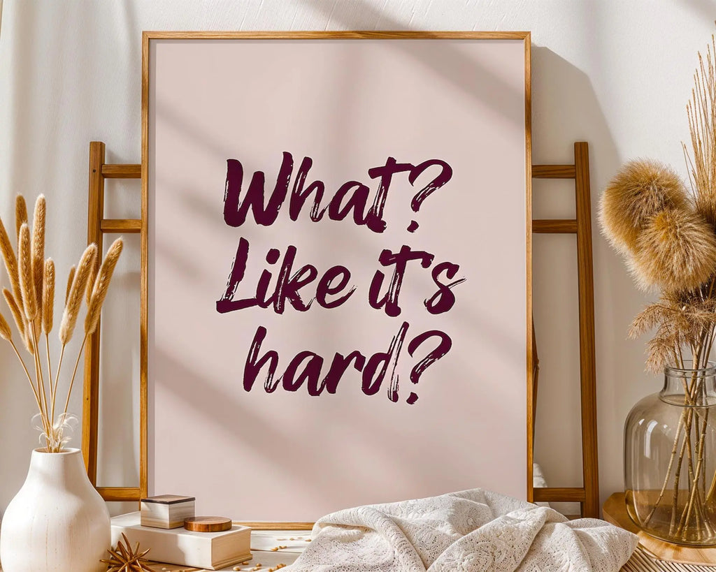What Like It’s Hard Print | Sassy Quote, Confidence Decor wall art print, modern home decor, unframed artwork by Nomad & Nest