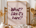What Like It’s Hard Print | Sassy Quote, Confidence Decor wall art print, modern home decor, unframed artwork by Nomad & Nest