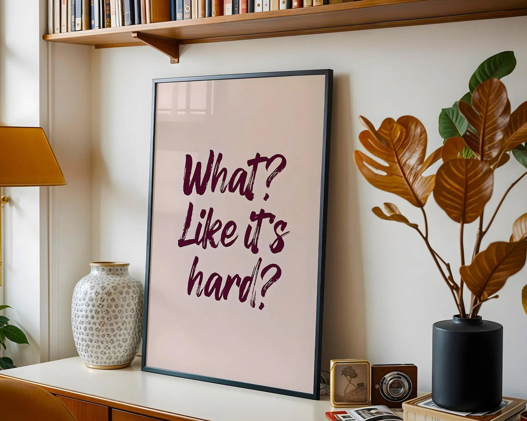 What Like It’s Hard Print | Sassy Quote, Confidence Decor wall art print, modern home decor, unframed artwork by Nomad & Nest