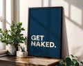 Positive Emotion | Get Naked Wall Art | Bold Modern Typography | Playful Bathroom Decor | Minimal Statement Poster wall art print, modern home decor, unframed artwork by Nomad & Nest